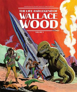 The Life and Legend of Wallace Wood The Life and Legend of Wallace Wood