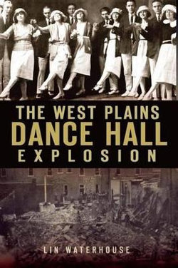 The West Plains Dance Hall Explosion The West Plains Dance Hall Explosion