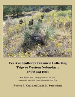 Per Axel Rydberg's Botanical Collecting Trips to Western Nebraska in 1890 And 1891 Per Axel Rydberg's Botanical Collecting Trips to Western Nebraska in 1890 And 1891