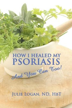 How I Healed My Psoriasis How I Healed My Psoriasis