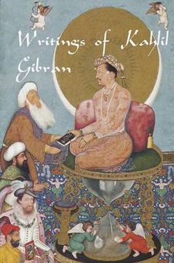 Writings of Kahlil Gibran Writings of Kahlil Gibran