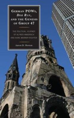 German POWs, Der Ruf, and the Genesis of Group 47 German POWs, Der Ruf, and the Genesis of Group 47