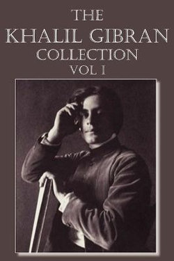 The Khalil Gibran Collection Volume I The Khalil Gibran Collection Volume I