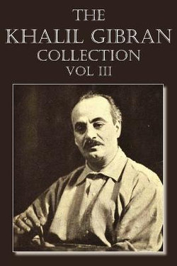 The Khalil Gibran Collection Volume III The Khalil Gibran Collection Volume III