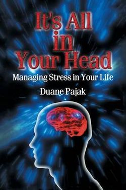 It's All in Your Head Managing Stress in Your Life It's All in Your Head Managing Stress in Your Life