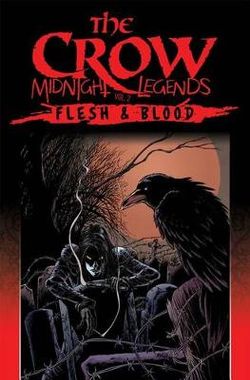 The Crow Midnight Legends Volume 2 Flesh & Blood The Crow Midnight Legends Volume 2 Flesh & Blood