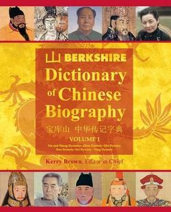 Berkshire Dictionary of Chinese Biography, Volume 1 Berkshire Dictionary of Chinese Biography, Volume 1