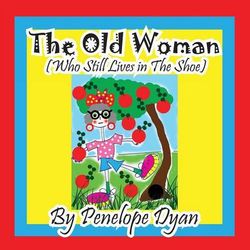 The Old Woman (Who Still Lives in the Shoe) The Old Woman (Who Still Lives in the Shoe)