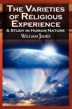 The Varieties of Religious Experience - The Classic Masterpiece in Philosophy, Psychology, and Pragmatism The Varieties of Religious Experience - The Classic Masterpiece in Philosophy, Psychology, and Pragmatism