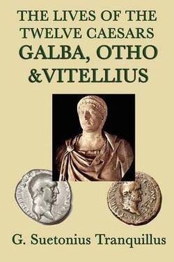 The Lives of the Twelve Caesars -Galba, Otho & Vitellius- The Lives of the Twelve Caesars -Galba, Otho & Vitellius-