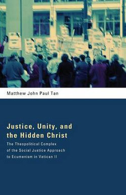 Justice, Unity, and the Hidden Christ Justice, Unity, and the Hidden Christ