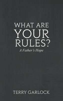 What Are Your Rules? a Father's Hope What Are Your Rules? a Father's Hope