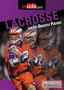 Lacrosse and Its Greatest Players Lacrosse and Its Greatest Players