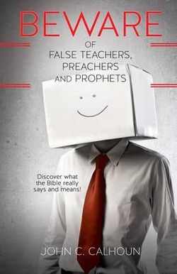 Beware of False Teachers, Preachers and Prophets Beware of False Teachers, Preachers and Prophets