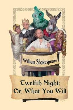 Twelfth Night; Or, What You Will Twelfth Night; Or, What You Will