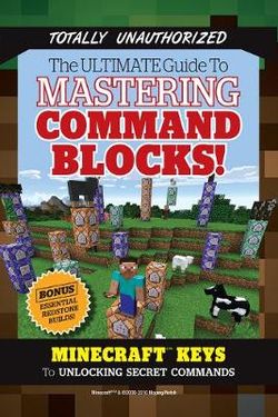 The Ultimate Guide to Mastering Command Blocks! The Ultimate Guide to Mastering Command Blocks!
