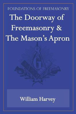 The Doorway of Freemasonry & The Mason's Apron (Foundations of Freemasonry Series) The Doorway of Freemasonry & The Mason's Apron (Foundations of Freemasonry Series)