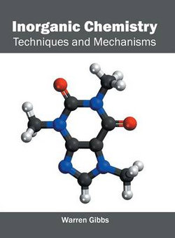 Inorganic Chemistry: Techniques and Mechanisms Inorganic Chemistry: Techniques and Mechanisms