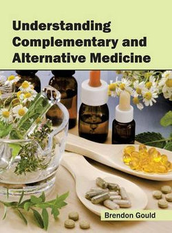 Understanding Complementary and Alternative Medicine Understanding Complementary and Alternative Medicine