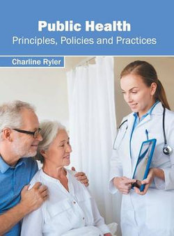 Public Health: Principles, Policies and Practices Public Health: Principles, Policies and Practices