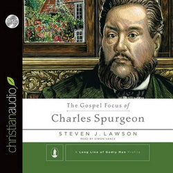 The Gospel Focus of Charles Spurgeon The Gospel Focus of Charles Spurgeon