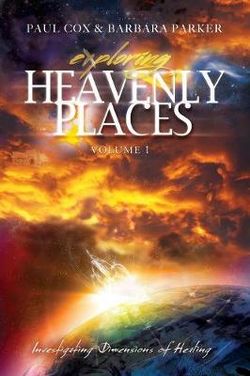 Exploring Heavenly Places - Volume 1 - Investigating Dimensions of Healing Exploring Heavenly Places - Volume 1 - Investigating Dimensions of Healing