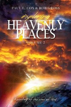 Exploring Heavenly Places - Volume 2 - Revealing of the Sons of God Exploring Heavenly Places - Volume 2 - Revealing of the Sons of God