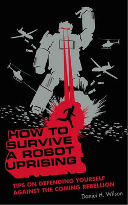 How to Survive a Robot Uprising How to Survive a Robot Uprising