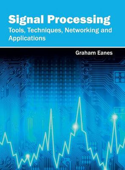 Signal Processing: Tools, Techniques, Networking and Applications Signal Processing: Tools, Techniques, Networking and Applications