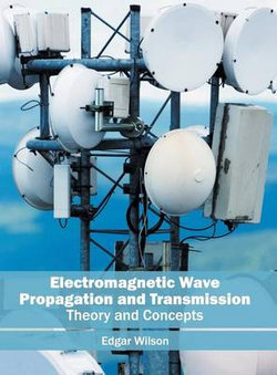 Electromagnetic Wave Propagation and Transmission: Theory and Concepts Electromagnetic Wave Propagation and Transmission: Theory and Concepts