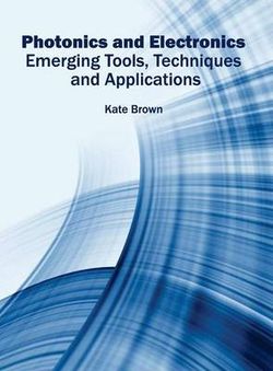 Photonics and Electronics: Emerging Tools, Techniques and Applications Photonics and Electronics: Emerging Tools, Techniques and Applications