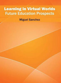 Learning in Virtual Worlds: Future Education Prospects Learning in Virtual Worlds: Future Education Prospects