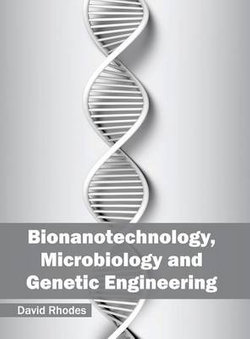 Bionanotechnology, Microbiology and Genetic Engineering Bionanotechnology, Microbiology and Genetic Engineering