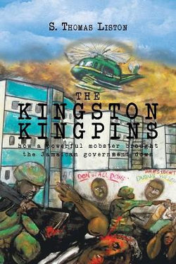 The KINGSTON KINGPINS How a Powerful Mobster Brought the Jamaican Government Down The KINGSTON KINGPINS How a Powerful Mobster Brought the Jamaican Government Down