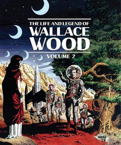 The Life and Legend of Wallace Wood The Life and Legend of Wallace Wood