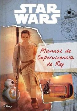 Star Wars: the Force Awakens - Guía de Supervivencia de Rey Star Wars: the Force Awakens - Guía de Supervivencia de Rey