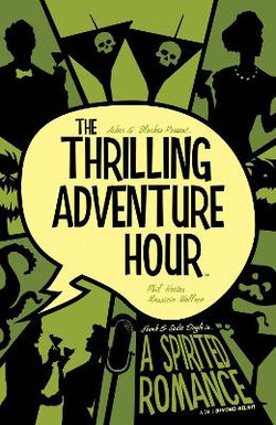 Thrilling Adventure Hour - A Spirited Romance Thrilling Adventure Hour - A Spirited Romance