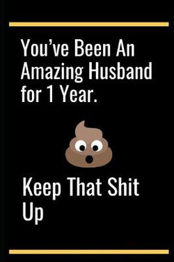 You've Been An Amazing Husband for 1 Year.Keep That Shit Up You've Been An Amazing Husband for 1 Year.Keep That Shit Up