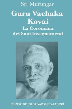 Guru Vachaka Kovai - la Coroncina Dei Suoi Insegnamenti Guru Vachaka Kovai - la Coroncina Dei Suoi Insegnamenti