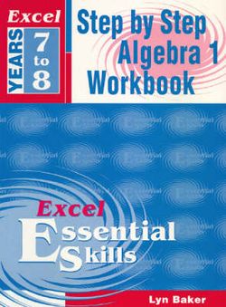 Excel Step by Step Algebra 1: Year 7-8 Excel Step by Step Algebra 1: Year 7-8