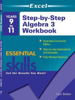 Excel Step by Step Algebra 3: Year 9-11 Excel Step by Step Algebra 3: Year 9-11