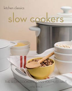 Kitchen Classics: Slow Cookers Kitchen Classics: Slow Cookers