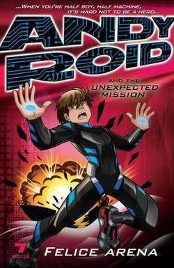 Andy Roid and the Unexpected Mission Andy Roid and the Unexpected Mission