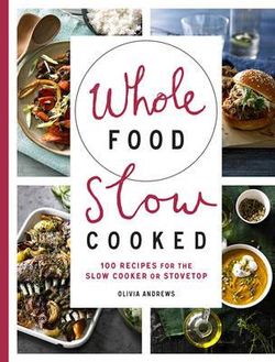 Whole Food Slow Cooked Whole Food Slow Cooked