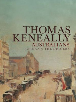 Australians (Volume 2): Eureka to the Diggers Australians (Volume 2): Eureka to the Diggers