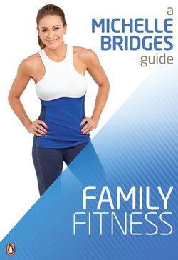 Michelle Bridges Guide to Family Fitness Michelle Bridges Guide to Family Fitness