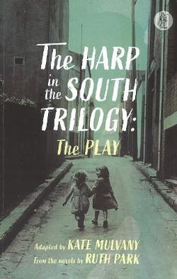 The Harp in the South Trilogy: the play The Harp in the South Trilogy: the play