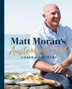 Matt Moran's Australian Food Matt Moran's Australian Food