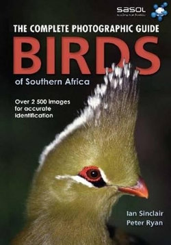 The complete photographic guide birds of Southern Africa The complete photographic guide birds of Southern Africa