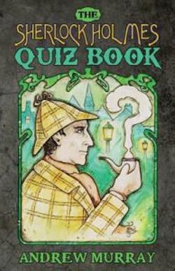 The Sherlock Holmes Quiz Book The Sherlock Holmes Quiz Book
